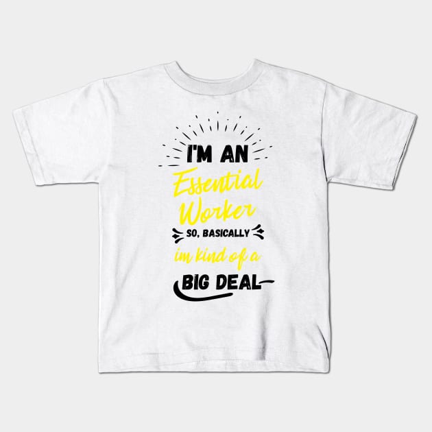 i'm an essential work so i'm a big deal Kids T-Shirt by Gaming champion